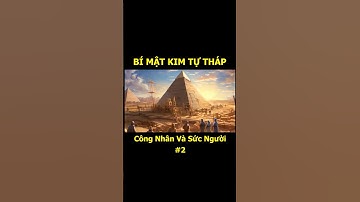 Kim Tự Tháp: Sự Thật Đằng Sau Công Trình Độc Nhất!