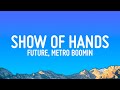 Future metro boomin  show of hands lyrics