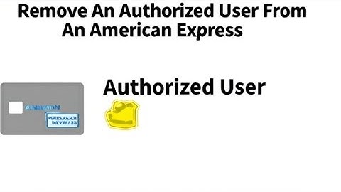 How To Remove An Authorized User From An American Express Credit Card  Step By Step Guide