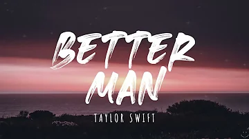 Taylor Swift - Better Man (Taylor's Version) (From The Vault) (Lyrics)