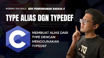 Tutorial Bahasa C #14: Type Alias Dengan Typedef