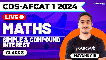 CDS & AFCAT 1 2024 Exam Maths Live - Simple & Compound Interest - Class 3