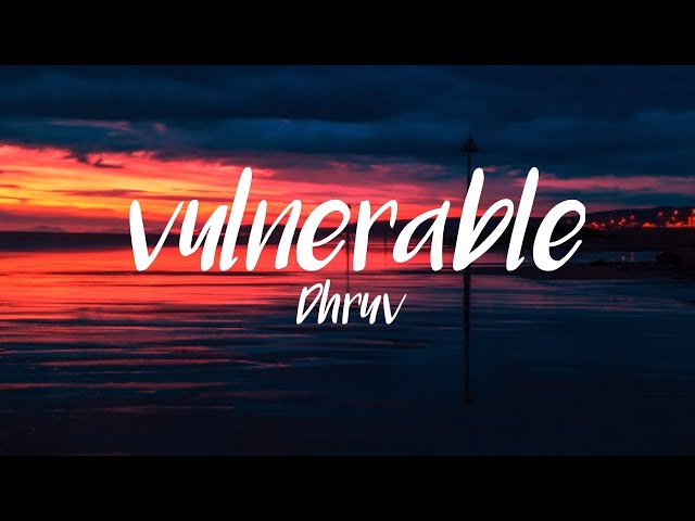 dhruv-vulnerable (lyric) class=