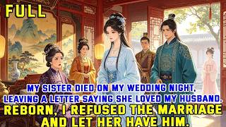 My Sister Died on My Wedding Night, Leaving a Letter Saying She Loved My Husband. Reborn, I Refused