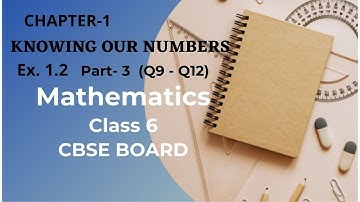Knowing Our Numbers -Chapter 1 - Ex 1.2 Part- 3(Q9-Q12) - Class 6th Mathematics - NCERT (CBSE BOARD)