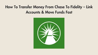 How To Transfer Money From Chase To Fidelity – Link Accounts & Move Funds Fast