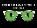 Escoge Las GAFAS Con Las Que Ves La Realidad Para AFECTAR Tu Vida Y Resultados