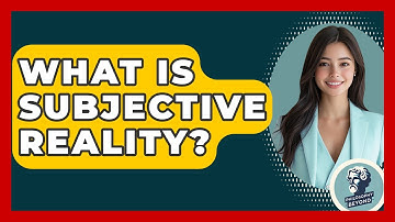 What Is Subjective Reality? - Philosophy Beyond