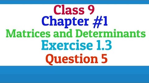 Class 9 | Chapter 1 | Matrices and Determinants | Exercise 1.3 | Question 5