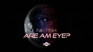 Nik Fish - Are Am Eye