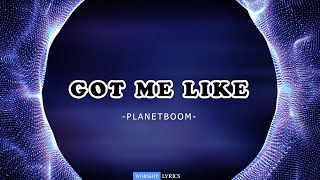 GOT ME LIKE | PLANETBOOM | Lyrics