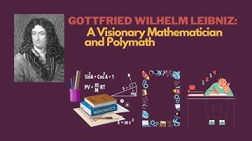 Gottfried Wilhelm Leibniz: A Visionary Mathematician and Polymath