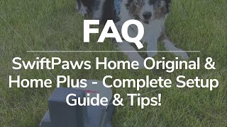 SwiftPaws Home Original & Home Plus - Complete Setup Guide & Tips!