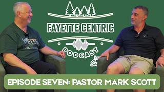 Fayette Centric Episode 7: Pastor Mark Scott