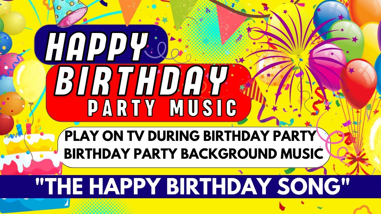HAPPY BIRTHDAY Party Background Music Happy Birthday To You Song
