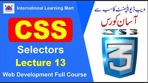 CSS Selectors | Web Development Full Course | Lecture 13 | International Learning Mart