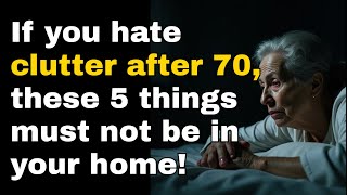 Decluttering After 70 : 5 Things You Must Remove From Your Home for Peace & Simplicity