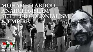 Mohamed Abdou on Anarcha-Islām, Settler Colonialism, & Empire