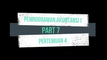 Pemrograman Akuntansi I - Pertemuan 4 (Part 7)