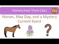 Homeschool trivia 24 horses may day and a current event