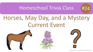 Homeschool Trivia #24: Horses, May Day, and a Current Event