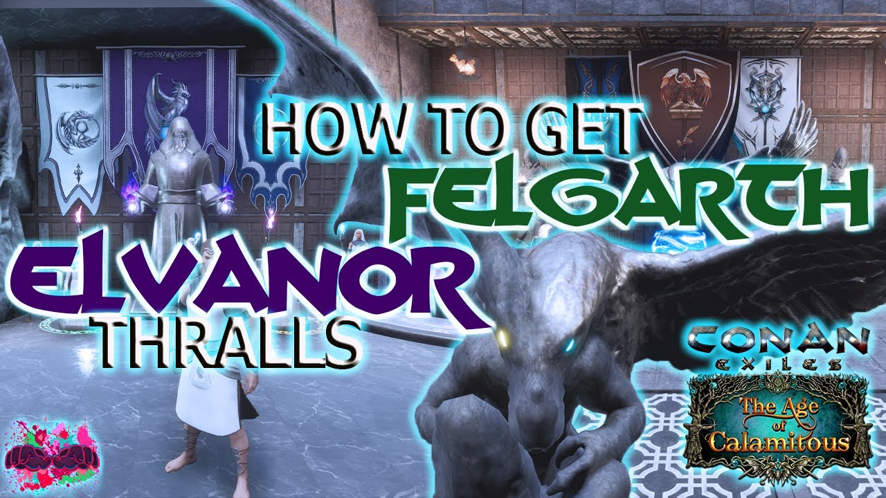 How to Get Elvanor and Felgarth Thralls (Conan Exiles Age of Calamitous)