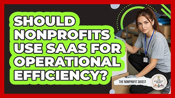Should Nonprofits Use SaaS For Operational Efficiency? - The Nonprofit Digest