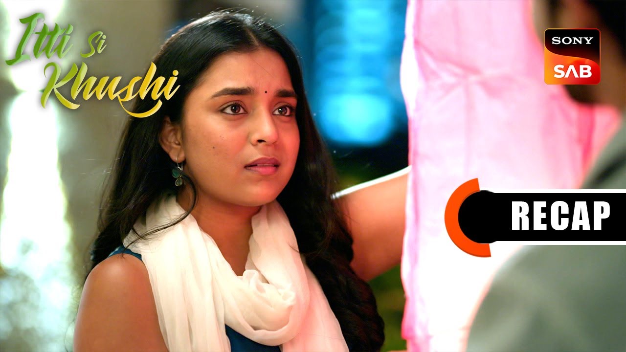Itti Si Khushi | Ep 51 & Ep 52 | RECAP | इत्ती सी ख़ुशी