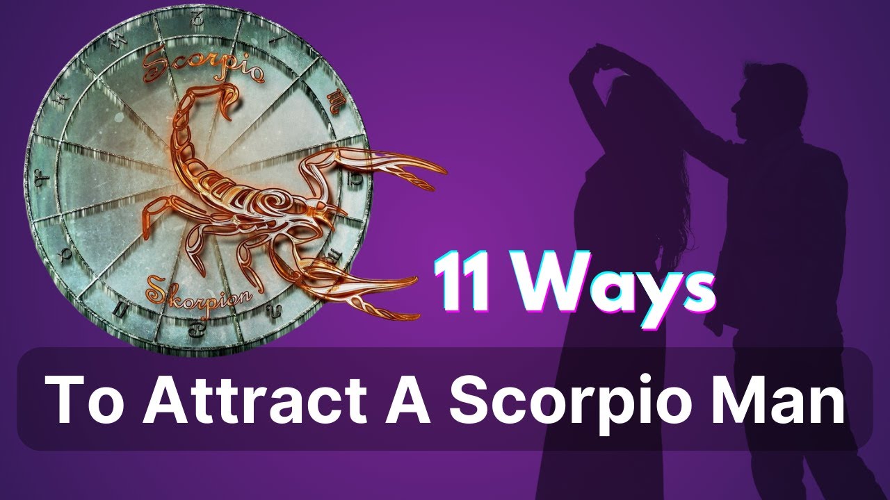 11 Proven Ways to Attract a Scorpio Man | Unlock His Heart with These