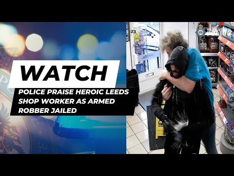 Police Praise Heroic Leeds Shop Worker As Armed Robber Jailed