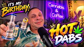 HOT Dabs Birthday Special LIVE!!!!!!!!  ep652
