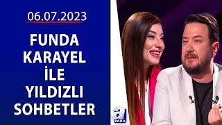Funda Karayel Ile Yıldızlı Sohbetler - Onur Büyüktopçu 06.07.2023 A Para