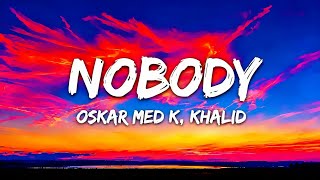 Oskar med k, Khalid - nobody (make me feel) (Lyrics)