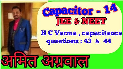 H C Verma | Capacitance  | questions 43 and 44