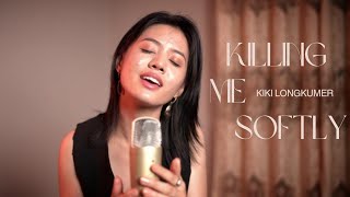 Killing me Softly | COVER by Kiki Longkumer |