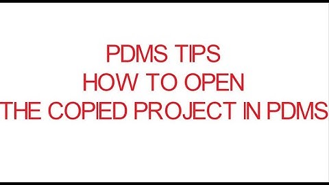 [PDMS-TIPS]\01_HOW TO OPEN THE COPIED PROJECT IN PDMS
