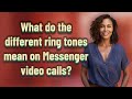 ماذا تعني نغمات الرنين المختلفة في مكالمات فيديو Messenger؟
