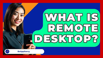 What Is Remote Desktop? - Be App Savvy