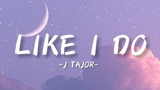 J Tajor "Like I do" speed up with lyrics