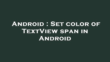 Android : Set color of TextView span in Android