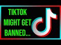 TikTok Is About To Get Banned...