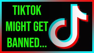 TikTok Is About To Get Banned...