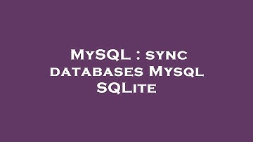 MySQL : sync databases Mysql SQLite
