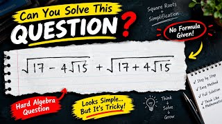 Can You Solve This √(17 − 4√15) + √(17 + 4√15) | Tricky Algebra