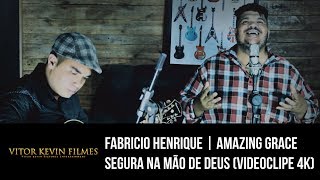 Fabricio Henrique Amazing Grace Segura Na Mão De Deus Videoclipe 4K