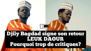 Djily Bagdad signe son retour LEUK DAOUR pourquoi trop de critiques?