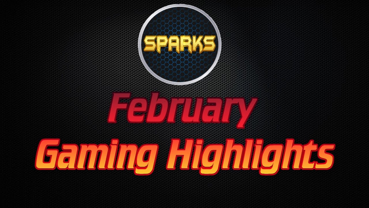 SPARKS- February Gaming Highlights 2017