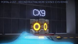 Portal 2 OST - Reconstructing More Science (CX9 Remix)