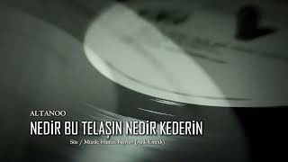 Nedir Bu Telaşın Nedir Kederin Altanoo Altan Başyurt Müzik Yapım