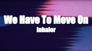 Video thumbnail of "[Lyric Video] Inhaler - "We Have To Move On""